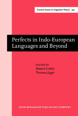 Perfects in Indo-European Languages and Beyond - Crellin, Robert (Editor), and Jgel, Thomas (Editor)