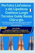 Perfetto Linfedema e del Lipedema Gestione Lungo Termine Guide Senza Chirurgia: Un Pratiche passo-dopo-passo per gestire i disturbi del sistema linfatico senza plastic Operazione o rebound di grasso