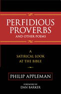 Perfidious Proverbs and Other Poems: A Satirical Look at the Bible
