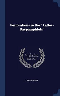 Perforations in the " Latter-Daypamphlets" - Wright, Elizur