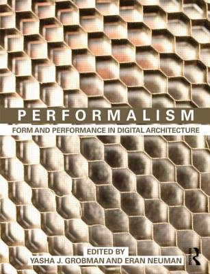 Performalism: Form and Performance in Digital Architecture - Grobman, Yasha (Editor), and Neuman, Eran (Editor)