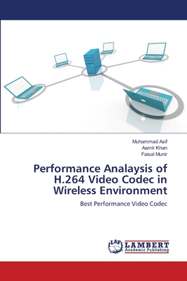 Performance Analaysis of H.264 Video Codec in Wireless Environment - Asif, Muhammad, and Khan, Aamir, and Munir, Faisal