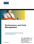 Performance and Fault Management: A Practical Guide to Effectively Managing Cisco Network Devices - Maggiora, Paul L, and Elliott, Christopher E, and Pavone, Robert L