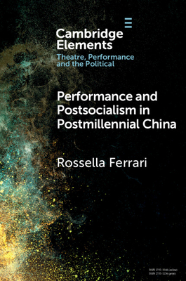 Performance and Postsocialism in Postmillennial China - Ferrari, Rossella