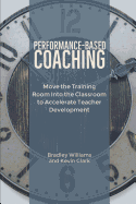 Performance-Based Coaching: Move the Training Room Into the Classroom to Accelerate Teacher Development