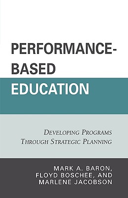 Performance-Based Education: Developing Programs through Strategic Planning - Baron, Mark A, and Boschee, Floyd, and Jacobson, Marlene