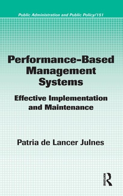 Performance-Based Management Systems: Effective Implementation and Maintenance - Julnes, Patria De Lancer