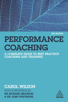 Performance Coaching: A Complete Guide to Best Practice Coaching and Training - Wilson, Carol