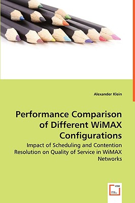 Performance Comparison of Different WiMAX Configurations - Impact of Scheduling and Contention Resolution on Quality of Service in WiMAX Networks - Klein, Alexander