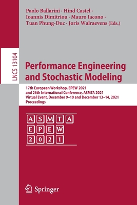 Performance Engineering and Stochastic Modeling: 17th European Workshop, EPEW 2021, and 26th International Conference, ASMTA 2021, Virtual Event, December 9-10 and December 13-14, 2021, Proceedings - Ballarini, Paolo (Editor), and Castel, Hind (Editor), and Dimitriou, Ioannis (Editor)