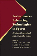 Performance-Enhancing Technologies in Sports: Ethical, Conceptual, and Scientific Issues - Murray, Thomas H, Dr. (Editor), and Maschke, Karen J (Editor), and Wasunna, Angela A, Ms. (Editor)