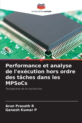 Performance et analyse de l'ex?cution hors ordre des t?ches dans les MPSoCs - Prasath R, Arun, and Kumar P, Ganesh