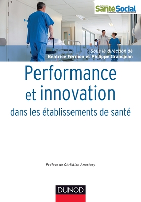 Performance Et Innovation Dans Les Etablissements de Sante - Fermon, Beatrice, and Grandjean, Philippe