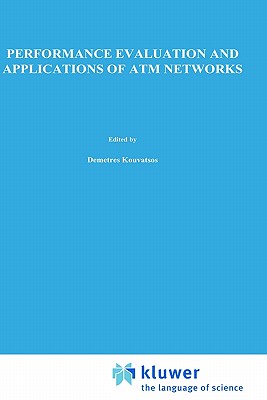Performance Evaluation and Applications of ATM Networks - Kouvatsos, Demetres D (Editor)