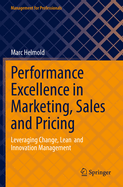 Performance Excellence in Marketing, Sales and Pricing: Leveraging Change, Lean  and Innovation Management