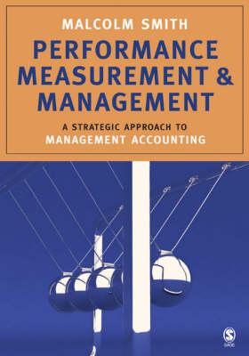 Performance Measurement and Management: A Strategic Approach to Management Accounting - Smith, Malcolm, Rev.