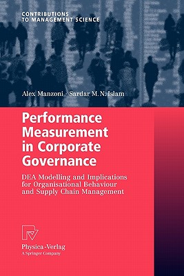 Performance Measurement in Corporate Governance: Dea Modelling and Implications for Organisational Behaviour and Supply Chain Management - Manzoni, Alex, and Islam, Sardar M N