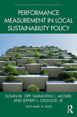 Performance Measurement in Local Sustainability Policy - Opp, Susan M., and Mosier, Samantha L., and Osgood, Jr., Jeffery L.