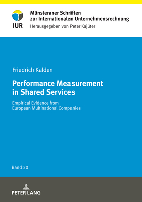 Performance Measurement in Shared Services: Empirical Evidence from European Multinational Companies - Kajter, Peter, and Kalden, Friedrich