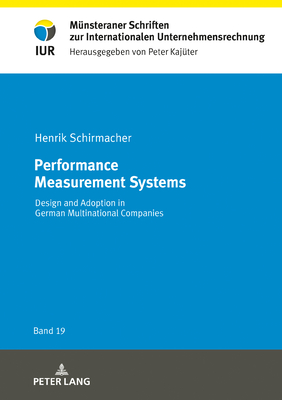 Performance Measurement Systems; Design and Adoption in German Multinational Companies - Kajter, Peter (Editor), and Schirmacher, Henrik