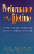 Performance of a Lifetime: A Practical Philosophical Guide to the Joyous Life - Newman, Fred, and Goldberg, Phyllis
