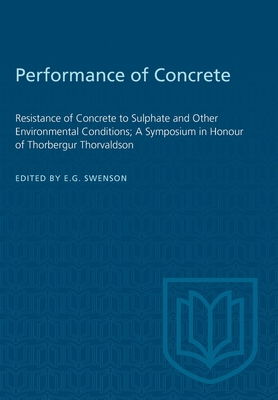 Performance of Concrete: Resistance of Concrete to Sulphate and Other Environmental Conditions; A Symposium in Honour of Thorbergur Thorvaldson - Swenson, E G (Editor)