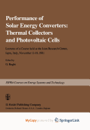 Performance of Solar Energy Converters: Thermal Collectors and Photovoltaic Cells: Lectures of a Course Held at the Joint Research Centre, Ispra, Italy, November 11-18, 1981