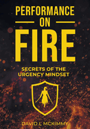 Performance On Fire Series: Secrets of the Urgency Mindset