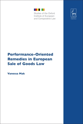 Performance-Oriented Remedies in European Sale of Goods Law - Mak, Vanessa, and Hcker, Birke (Editor), and Freedland, Mark R (Editor)