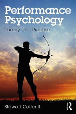 Performance Psychology: Theory and Practice - Cotterill, Stewart
