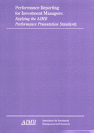 Performance Reporting for Investment Managers: Applying the Aimr Performance Presentation Standards
