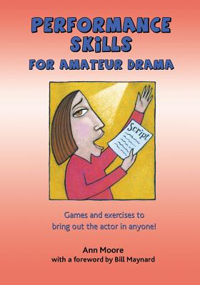 Performance Skills for Amateur Drama - Moore, Ann, Dr., PhD