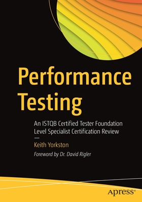 Performance Testing: An Istqb Certified Tester Foundation Level Specialist Certification Review - Yorkston, Keith