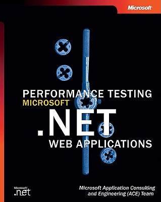 Performance Testing Microsofta .Net Web Applications - Microsoft Press, and Microsoft, Ace Team, and Team, Microsoft Ace