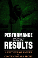 Performance Versus Results: A Critique of Values in Contemporary Sport
