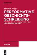 Performative Geschichtsschreibung: Forster, Herder, Schiller, Archenholz Und Die Bruder Schlegel