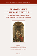 Performative Literary Culture: Literary Associations and the World of Learning, 1200-1700