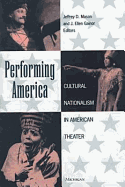 Performing America: Cultural Nationalism in American Theater
