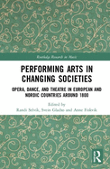 Performing Arts in Changing Societies: Opera, Dance, and Theatre in European and Nordic Countries Around 1800