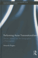 Performing Asian Transnationalisms: Theatre, Identity, and the Geographies of Performance