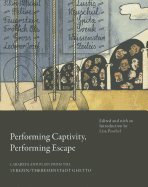 Performing Captivity, Performing Escape: Cabarets and Plays from the Terezin/Theresienstadt Ghetto
