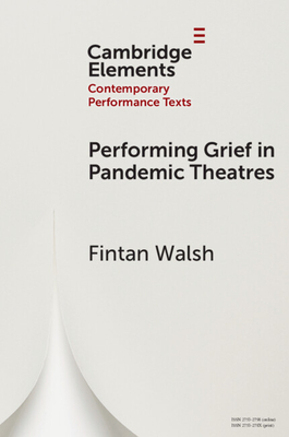Performing Grief in Pandemic Theatres - Walsh, Fintan
