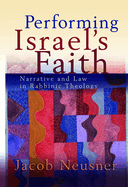 Performing Israel's Faith: Narrative and Law in Rabbinic Theology