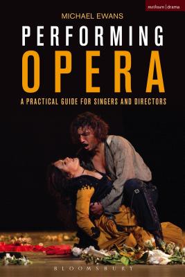 Performing Opera: A Practical Guide for Singers and Directors - Ewans, Michael