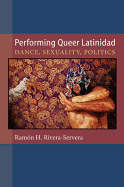 Performing Queer Latinidad: Dance, Sexuality, Politics