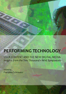 Performing Technology: User Content and the New Digital Media: Insights from the Two Thousand + Nine Symposium