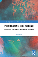 Performing the Wound: Practicing a Feminist Theatre of Becoming