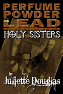 Perfume Powder & Lead: Holy Sisters