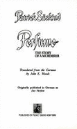 Perfume: The Story of a Murderer - Suskind, Patrick, and Woods, John E (Translated by)