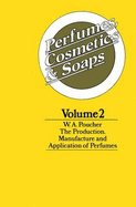 Perfumes, Cosmetics and Soaps: Volume II the Production, Manufacture and Application of Perfumes - Howard, G M, and Poucher, William Arthur